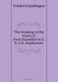 The breaking of the storm, tr. from Sturmflut by S.E.A.H. Stephenson