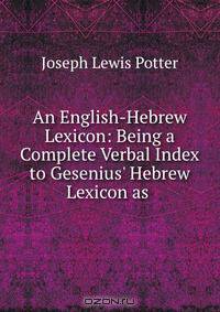 An English-Hebrew Lexicon: Being a Complete Verbal Index to Gesenius