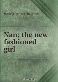 Nan; the new fashioned girl
