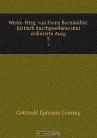 Werke. Hrsg. von Franz Bornmuller. Kritisch durchgesehene und erlauterte Ausg