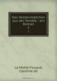 Das Heldenmadchen aus der Vendee : ein Roman