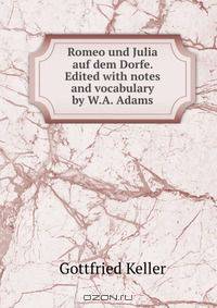 Romeo und Julia auf dem Dorfe. Edited with notes and vocabulary by W.A. Adams