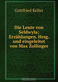 Die Leute von Seldwyla; Erzahlungen. Hrsg. und eingeleitet von Max Zollinger