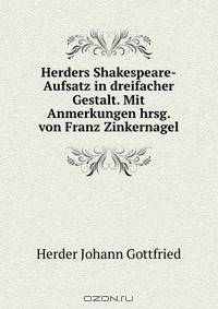 Herders Shakespeare-Aufsatz in dreifacher Gestalt. Mit Anmerkungen hrsg. von Franz Zinkernagel