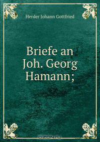 Briefe an Joh. Georg Hamann;