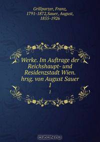 Werke. Im Auftrage der Reichshaupt- und Residenzstadt Wien. hrsg. von August Sauer