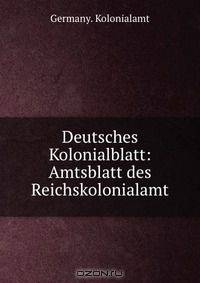 Deutsches Kolonialblatt: Amtsblatt des Reichskolonialamt