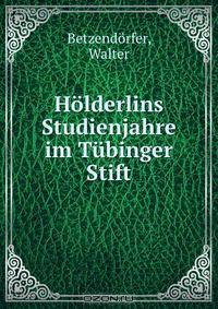 Holderlins Studienjahre im Tubinger Stift