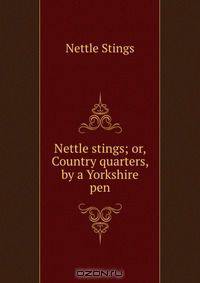 Nettle stings; or, Country quarters, by a Yorkshire pen