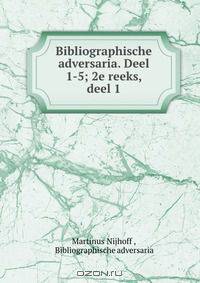 Bibliographische adversaria. Deel 1-5; 2e reeks, deel 1