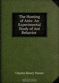 The Homing of Ants: An Experimental Study of Ant Behavior .