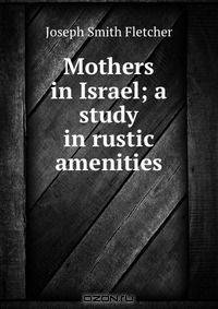 Mothers in Israel; a study in rustic amenities