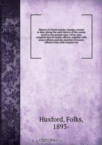 History of Clinch County, Georgia, revised to date, giving the early history of the county down to the present time (1916): also complete lists of county officers, together with minor officers and also sketches of county officers
