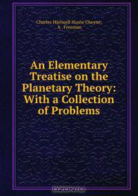 An Elementary Treatise on the Planetary Theory: With a Collection of Problems