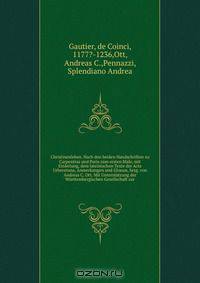 Christinenleben. Nach den beiden Handschriften zu Carpentras und Paris zum ersten Male, mit Einleitung, dem lateinischen Texte der Acta Urbevetana, Anmerkungen und Glossar, hrsg. von Andreas C. Ott. Mit Unterstutzung der Wurttembergischen Gesellschaft zur