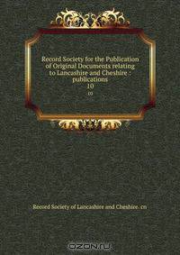 Record Society for the Publication of Original Documents relating to Lancashire and Cheshire : publications