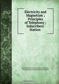 Electricity and Magnetism ; Principles of Telephony ; Subscribers