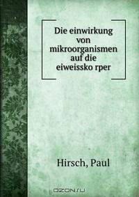 Die einwirkung von mikroorganismen auf die eiweissko?rper