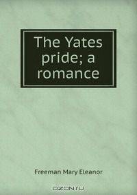 The Yates pride; a romance