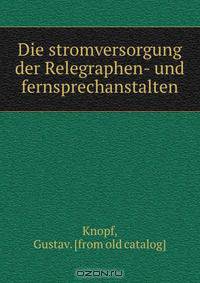 Die stromversorgung der Relegraphen- und fernsprechanstalten