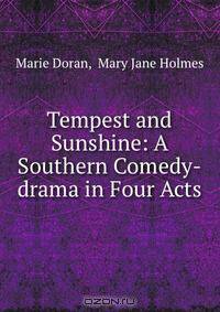 Tempest and Sunshine: A Southern Comedy-drama in Four Acts
