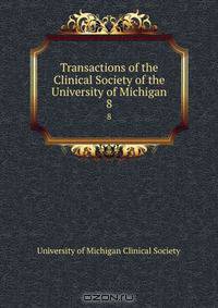Transactions of the Clinical Society of the University of Michigan
