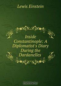 Inside Constantinople: A Diplomatist