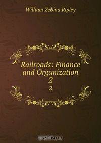 Railroads: Finance and Organization