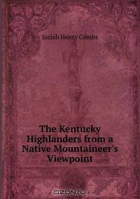 The Kentucky Highlanders from a Native Mountaineer