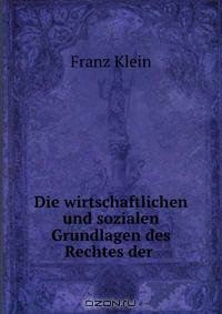 Die wirtschaftlichen und sozialen Grundlagen des Rechtes der .
