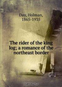 The rider of the king log; a romance of the northeast border