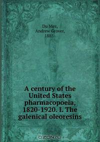 A century of the United States pharmacopoeia, 1820-1920. I. The galenical oleoresins