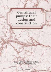 Centrifugal pumps: their design and construction