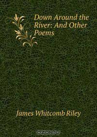 Down Around the River: And Other Poems