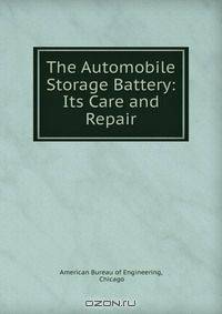 The Automobile Storage Battery: Its Care and Repair