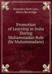 Promotion of Learning in India During Muhammadan Rule (by Muhammadans)