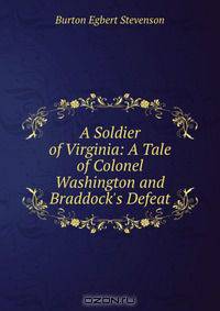 A Soldier of Virginia: A Tale of Colonel Washington and Braddock