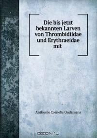 Die bis jetzt bekannten Larven von Thrombidiidae und Erythraeidae mit .