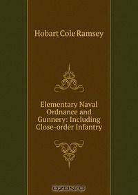 Elementary Naval Ordnance and Gunnery: Including Close-order Infantry