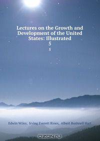 Lectures on the Growth and Development of the United States: Illustrated