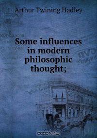 Some influences in modern philosophic thought;