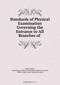 Standards of Physical Examination Governing the Entrance to All Branches of .
