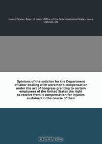 Opinions of the solicitor for the Department of labor dealing with workmen