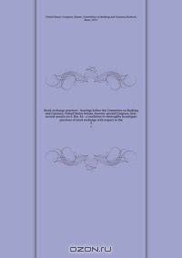Stock exchange practices : hearings before the Committee on Banking and Currency, United States Senate, Seventy-second Congress, first-second session on S. Res. 84 : a resolution to thoroughly investigate practices of stock exchange with respect to the