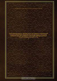 Stock exchange practices : hearings before the Committee on Banking and Currency, United States Senate, Seventy-second Congress, first-second session on S. Res. 84 : a resolution to thoroughly investigate practices of stock exchange with respect to the