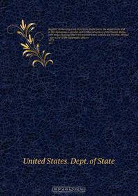 Register containing a list of persons employed in the department and in the diplomatic, consular and territorial service of the United States, with maps showing where the ministers and consuls are resident abroad : also a list of the diplomatic officers