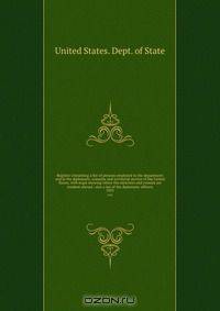 Register containing a list of persons employed in the department and in the diplomatic, consular and territorial service of the United States, with maps showing where the ministers and consuls are resident abroad : also a list of the diplomatic officers