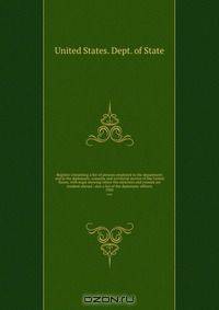 Register containing a list of persons employed in the department and in the diplomatic, consular and territorial service of the United States, with maps showing where the ministers and consuls are resident abroad : also a list of the diplomatic officers