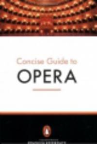 The Penguin Concise Guide to Opera