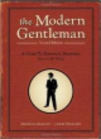 The Modern Gentleman. A Guide to Essential Manners, Savvy, and Vice